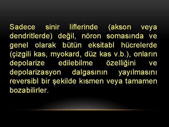 Sadece sinir liflerinde (akson veya dendritlerde) değil, nöron somasında ve genel olarak bütün eksitabl