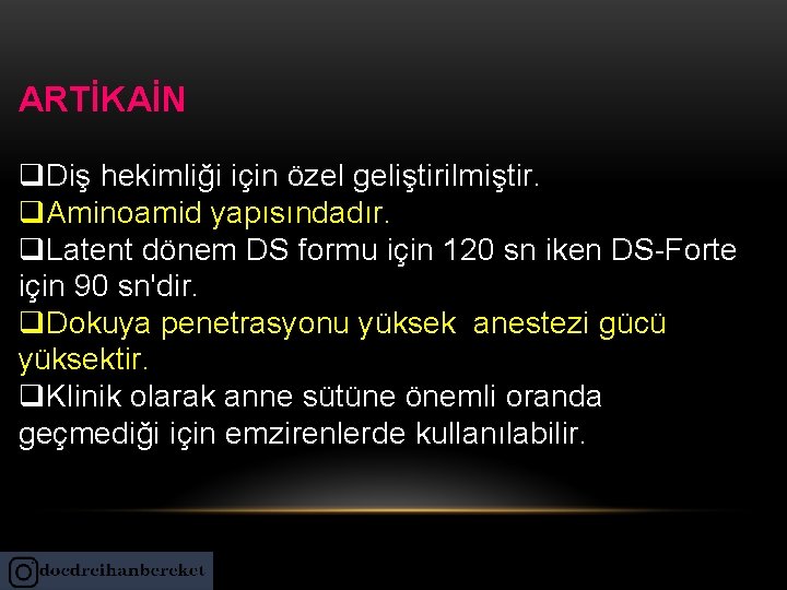 ARTİKAİN q. Diş hekimliği için özel geliştirilmiştir. q. Aminoamid yapısındadır. q. Latent dönem DS