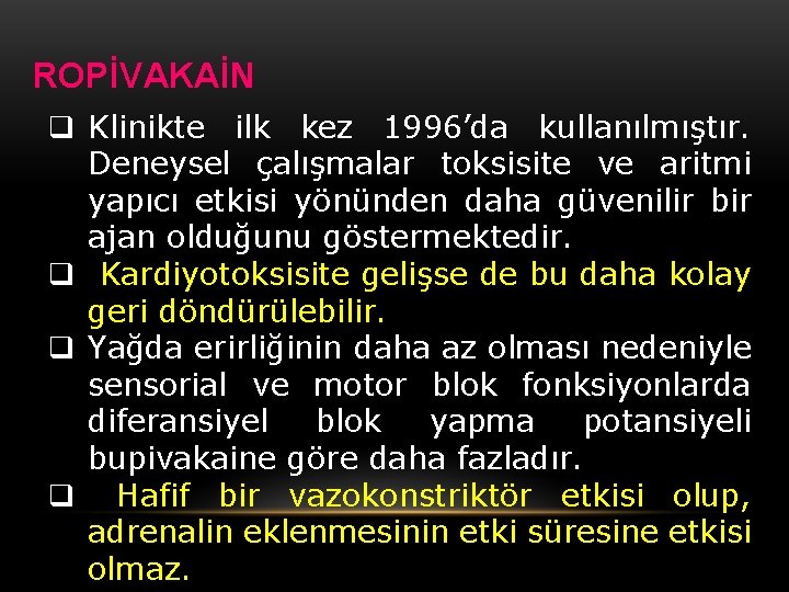 ROPİVAKAİN q Klinikte ilk kez 1996’da kullanılmıştır. Deneysel çalışmalar toksisite ve aritmi yapıcı etkisi