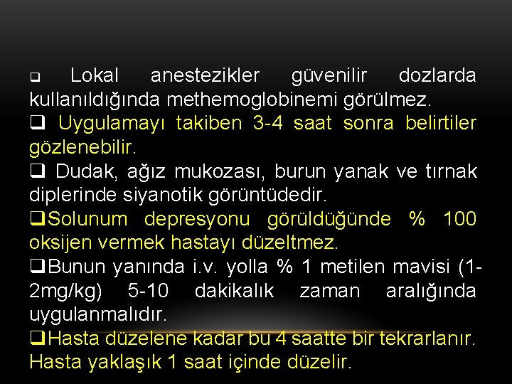 Lokal anestezikler güvenilir dozlarda kullanıldığında methemoglobinemi görülmez. q Uygulamayı takiben 3 -4 saat sonra