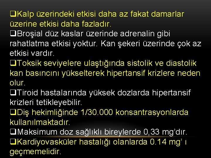 q. Kalp üzerindeki etkisi daha az fakat damarlar üzerine etkisi daha fazladır. q. Broşial