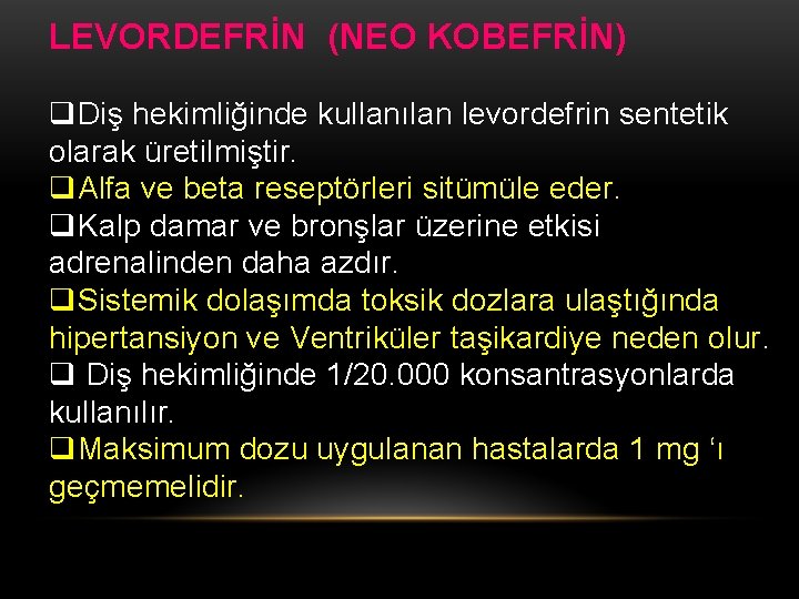 LEVORDEFRİN (NEO KOBEFRİN) q. Diş hekimliğinde kullanılan levordefrin sentetik olarak üretilmiştir. q. Alfa ve