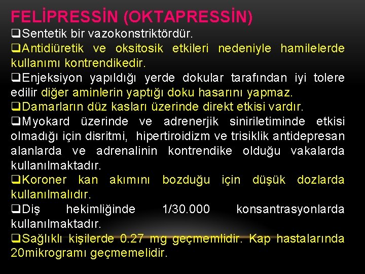 FELİPRESSİN (OKTAPRESSİN) q. Sentetik bir vazokonstriktördür. q. Antidiüretik ve oksitosik etkileri nedeniyle hamilelerde kullanımı