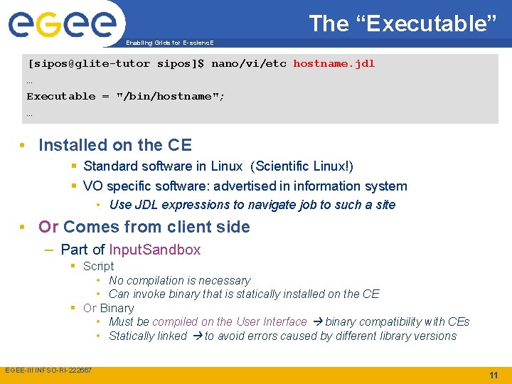 The “Executable” Enabling Grids for E-scienc. E [sipos@glite-tutor sipos]$ nano/vi/etc hostname. jdl … Executable