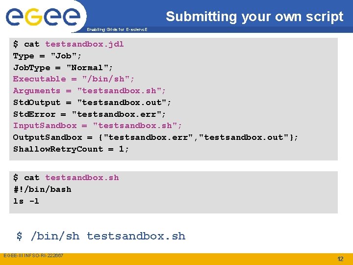 Submitting your own script Enabling Grids for E-scienc. E $ cat testsandbox. jdl Type