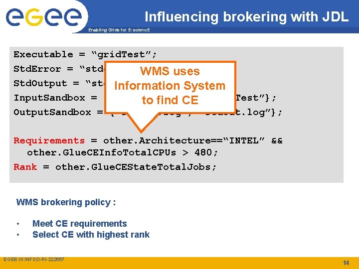 Influencing brokering with JDL Enabling Grids for E-scienc. E Executable = “grid. Test”; Std.