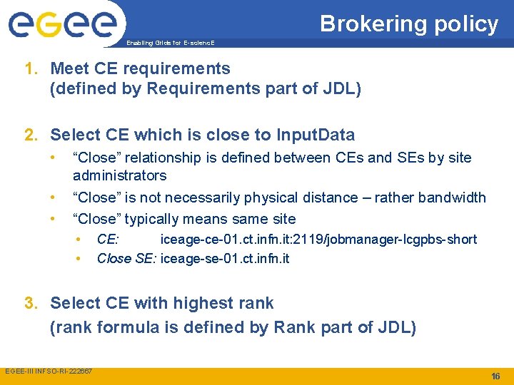 Brokering policy Enabling Grids for E-scienc. E 1. Meet CE requirements (defined by Requirements