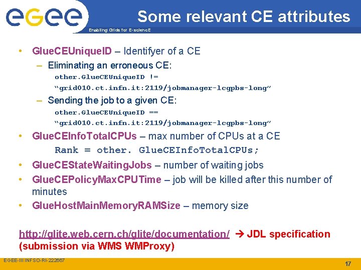 Some relevant CE attributes Enabling Grids for E-scienc. E • Glue. CEUnique. ID –