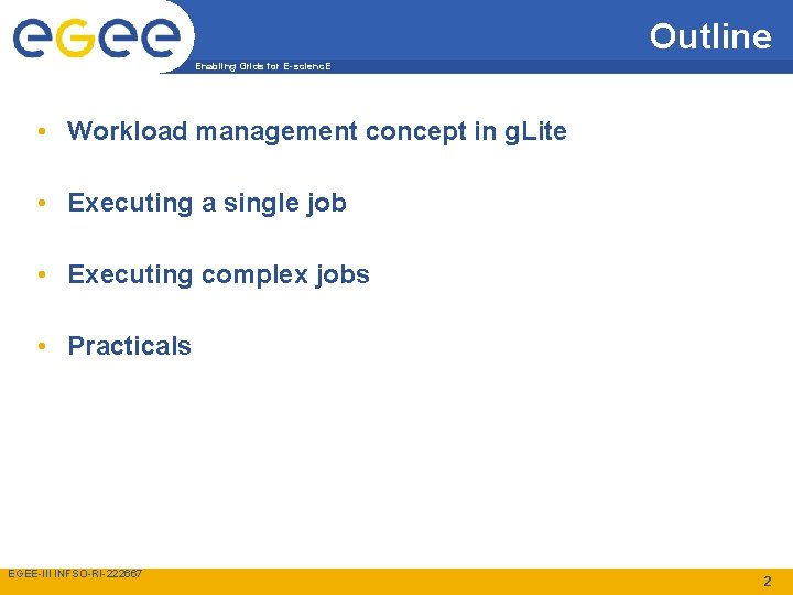 Outline Enabling Grids for E-scienc. E • Workload management concept in g. Lite •