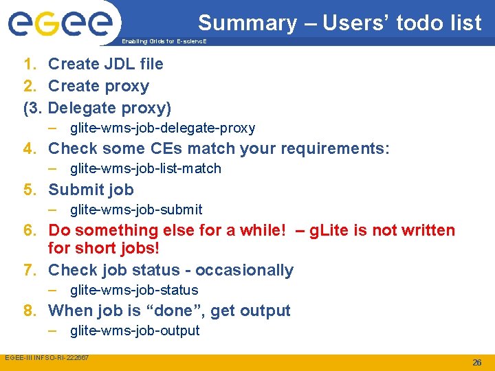 Summary – Users’ todo list Enabling Grids for E-scienc. E 1. Create JDL file