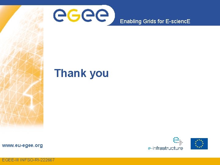 Enabling Grids for E-scienc. E Thank you www. eu-egee. org EGEE-III INFSO-RI-222667 