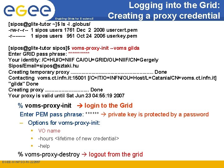 Enabling Grids for E-scienc. E Logging into the Grid: Creating a proxy credential [sipos@glite-tutor