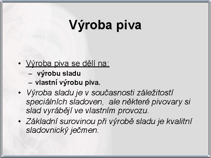 Výroba piva • Výroba piva se dělí na: – výrobu sladu – vlastní výrobu