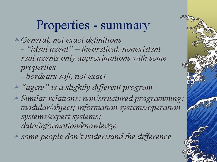 Properties - summary © General, not exact definitions - “ideal agent” – theoretical, nonexistent