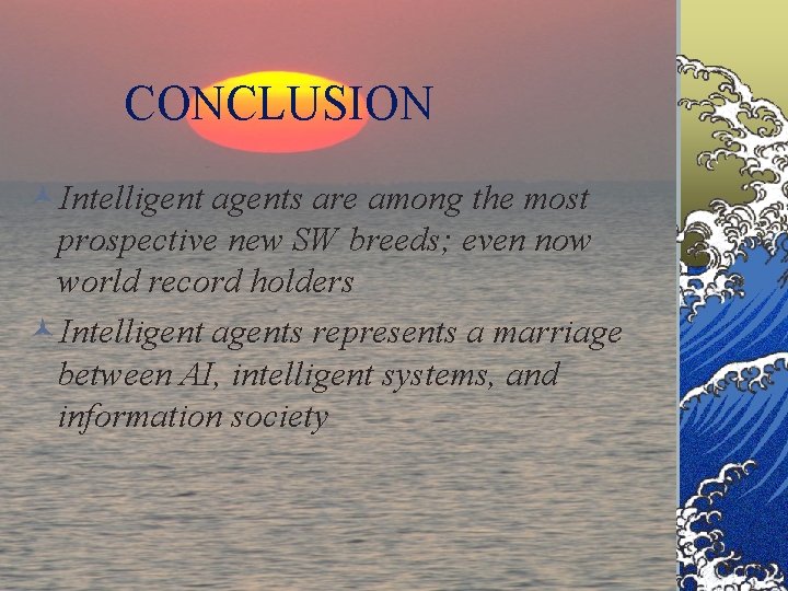 CONCLUSION ©Intelligent agents are among the most prospective new SW breeds; even now world CONCLUSION ©Intelligent agents are among the most prospective new SW breeds; even now world