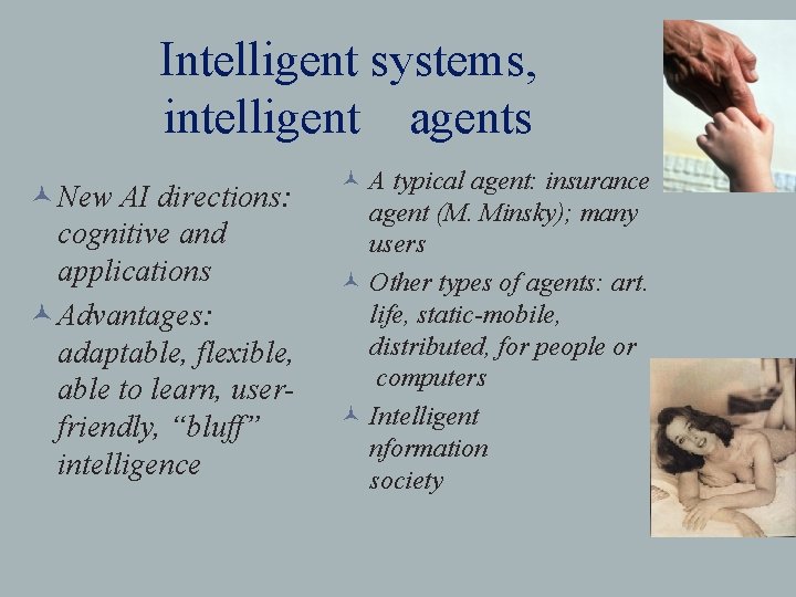Intelligent systems, intelligent agents © New AI directions: cognitive and applications © Advantages: adaptable,