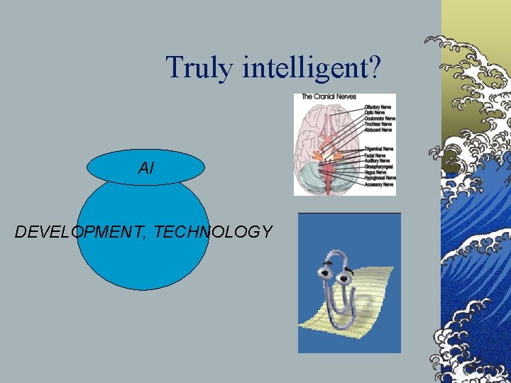Truly intelligent? AI DEVELOPMENT, TECHNOLOGY 