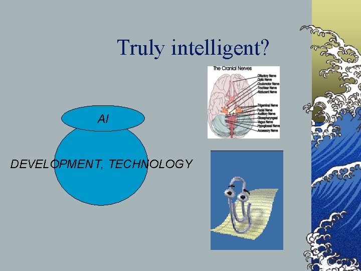 Truly intelligent? AI DEVELOPMENT, TECHNOLOGY  Truly intelligent? AI DEVELOPMENT, TECHNOLOGY