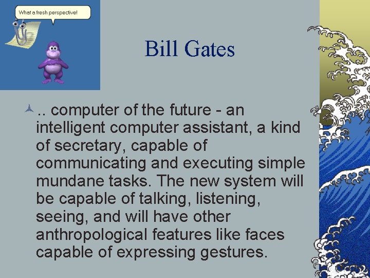 Bill Gates ©. . computer of the future - an intelligent computer assistant, a