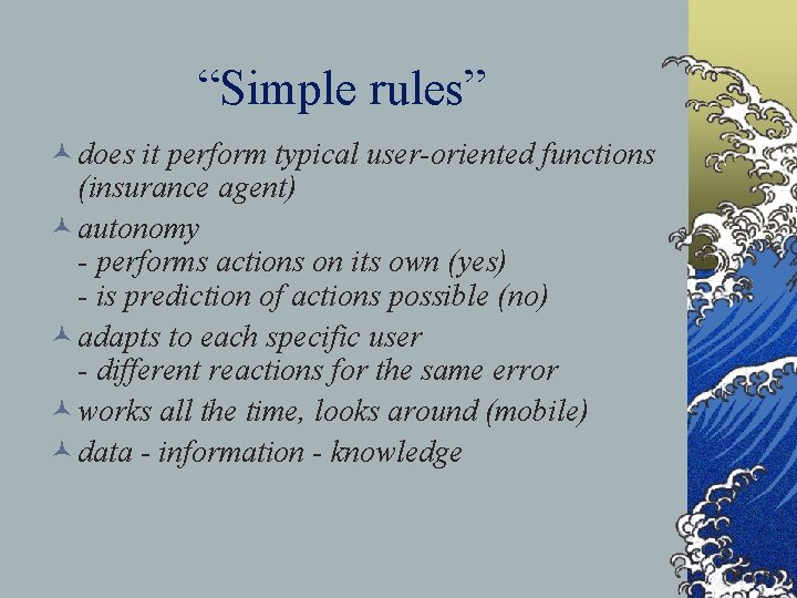 “Simple rules” © does it perform typical user-oriented functions (insurance agent) © autonomy -