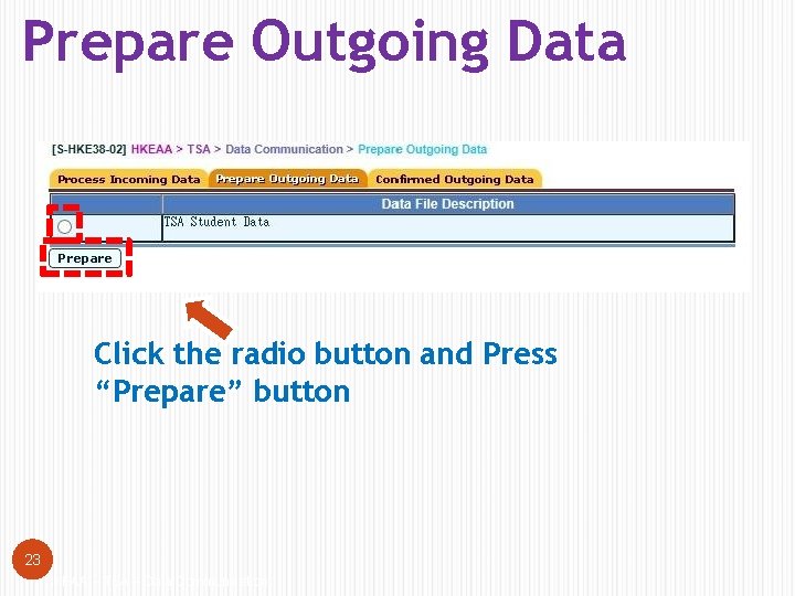 Prepare Outgoing Data Click the radio button and Press “Prepare” button 23 HKEAA –