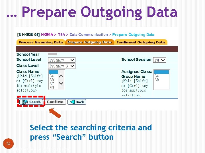 … Prepare Outgoing Data 24 Select the searching criteria and press “Search” button HKEAA