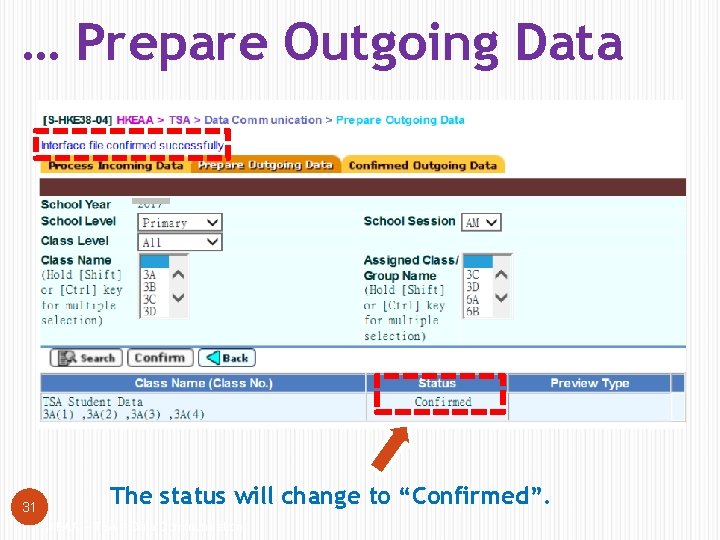 … Prepare Outgoing Data 31 The status will change to “Confirmed”. HKEAA – TSA