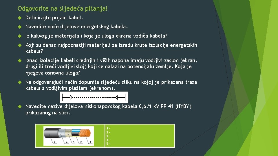 Odgovorite na sljedeća pitanja! Definirajte pojam kabel. Navedite opće dijelove energetskog kabela. Iz kakvog