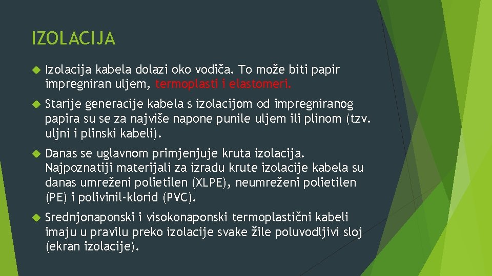 IZOLACIJA Izolacija kabela dolazi oko vodiča. To može biti papir impregniran uljem, termoplasti i