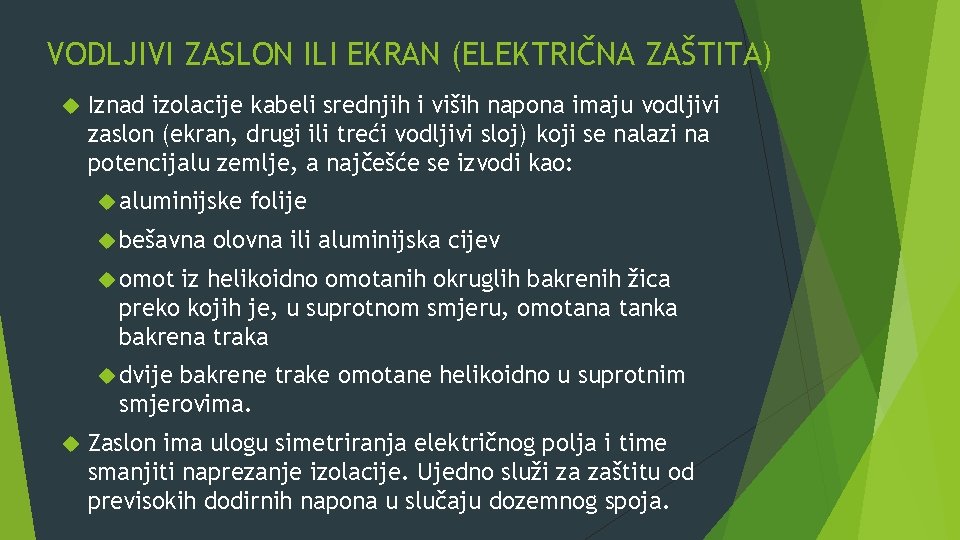 VODLJIVI ZASLON ILI EKRAN (ELEKTRIČNA ZAŠTITA) Iznad izolacije kabeli srednjih i viših napona imaju