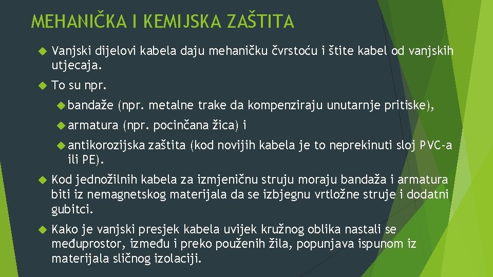 MEHANIČKA I KEMIJSKA ZAŠTITA Vanjski dijelovi kabela daju mehaničku čvrstoću i štite kabel od