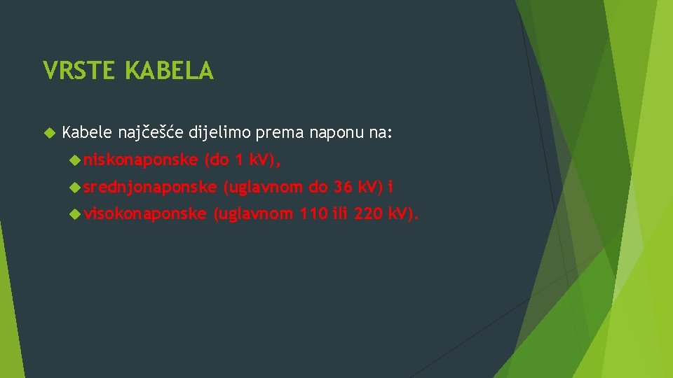 VRSTE KABELA Kabele najčešće dijelimo prema naponu na: niskonaponske (do 1 k. V), srednjonaponske