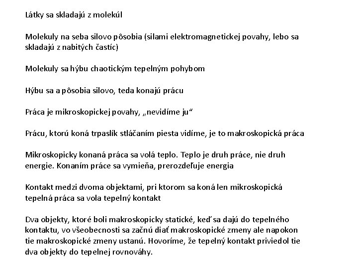 Látky sa skladajú z molekúl Molekuly na seba silovo pôsobia (silami elektromagnetickej povahy, lebo