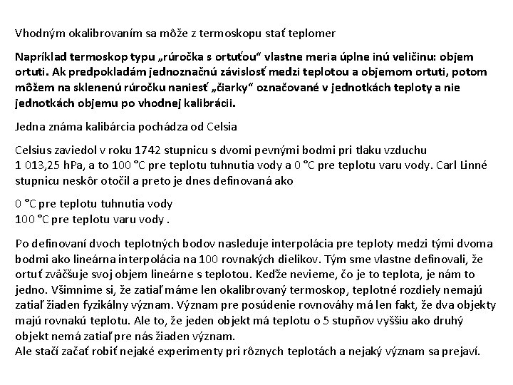 Vhodným okalibrovaním sa môže z termoskopu stať teplomer Napríklad termoskop typu „rúročka s ortuťou“