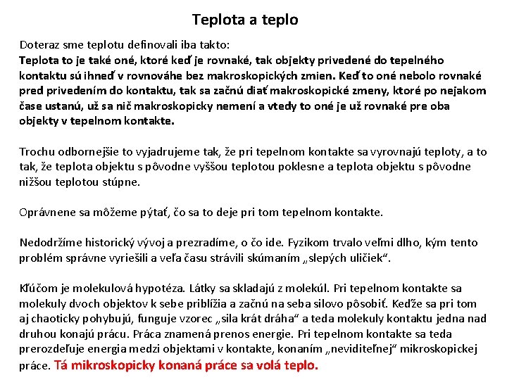 Teplota a teplo Doteraz sme teplotu definovali iba takto: Teplota to je také oné,