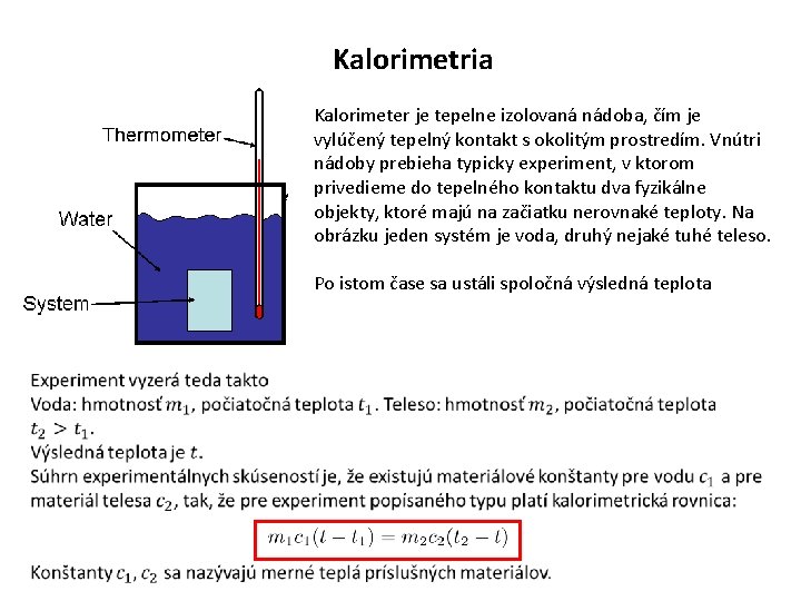 Kalorimetria Kalorimeter je tepelne izolovaná nádoba, čím je vylúčený tepelný kontakt s okolitým prostredím.