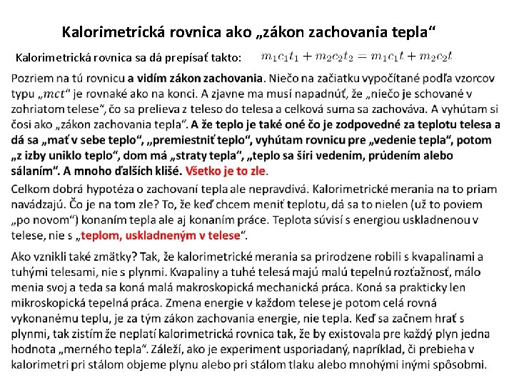 Kalorimetrická rovnica ako „zákon zachovania tepla“ Kalorimetrická rovnica sa dá prepísať takto: 