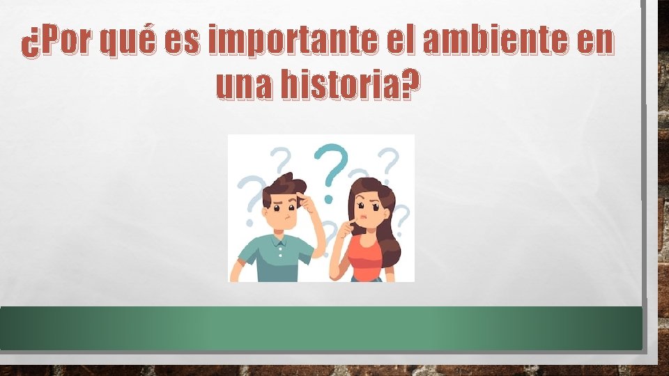 ¿Por qué es importante el ambiente en una historia? 