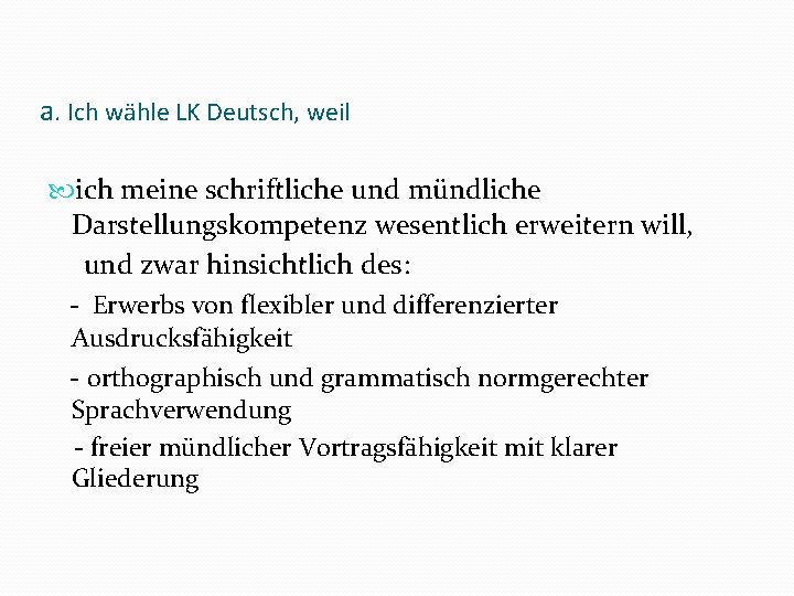 a. Ich wähle LK Deutsch, weil ich meine schriftliche und mündliche Darstellungskompetenz wesentlich erweitern