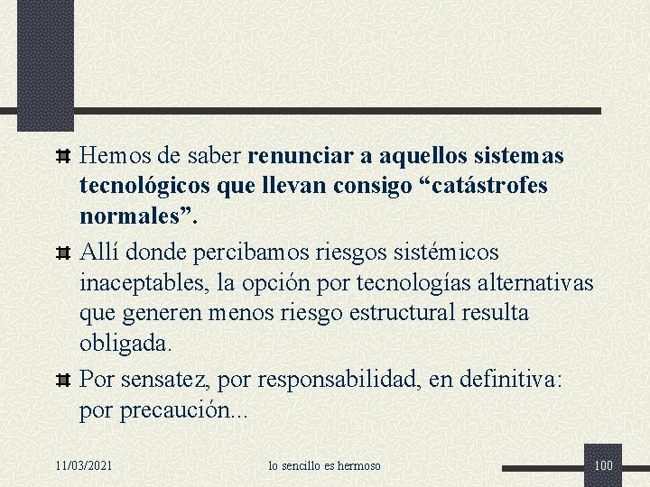 Hemos de saber renunciar a aquellos sistemas tecnológicos que llevan consigo “catástrofes normales”. Allí