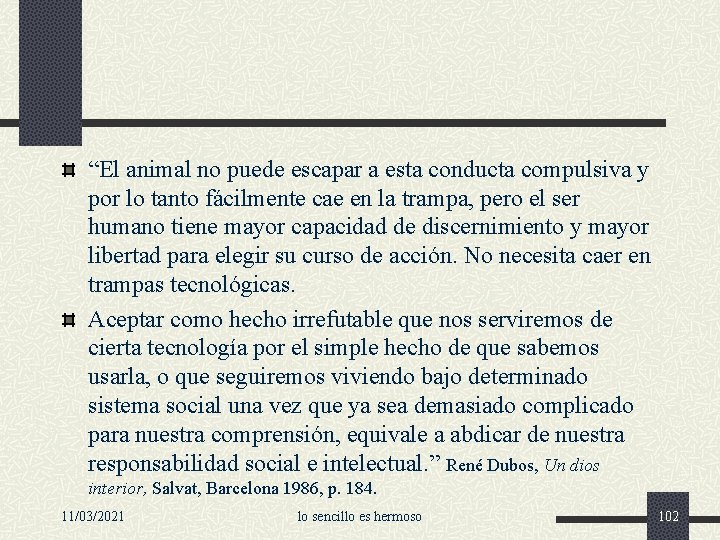 “El animal no puede escapar a esta conducta compulsiva y por lo tanto fácilmente