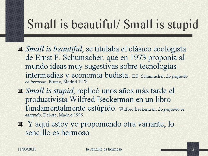 Small is beautiful/ Small is stupid Small is beautiful, se titulaba el clásico ecologista
