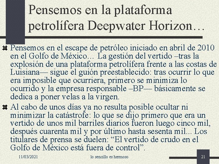 Pensemos en la plataforma petrolífera Deepwater Horizon… Pensemos en el escape de petróleo iniciado