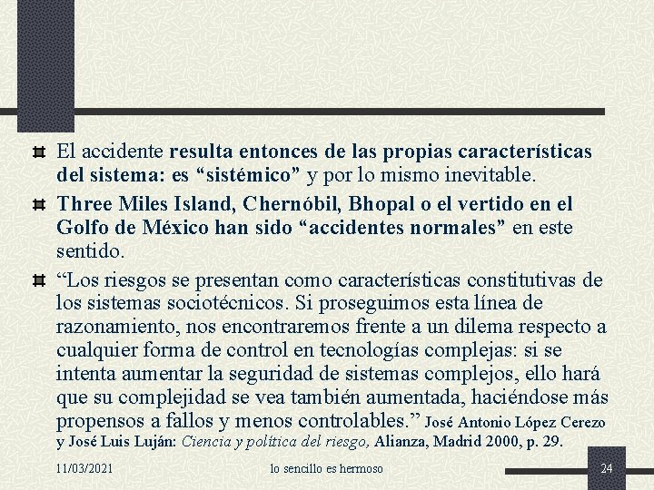 El accidente resulta entonces de las propias características del sistema: es “sistémico” y por