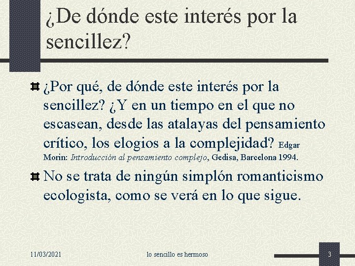 ¿De dónde este interés por la sencillez? ¿Por qué, de dónde este interés por