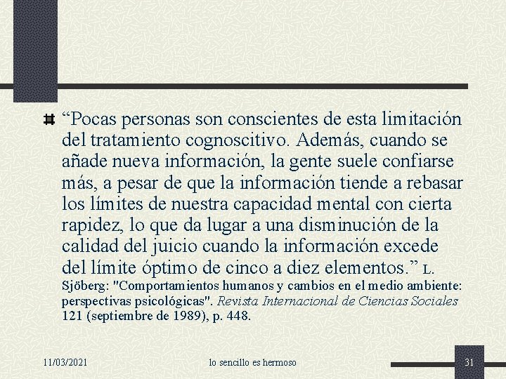 “Pocas personas son conscientes de esta limitación del tratamiento cognoscitivo. Además, cuando se añade