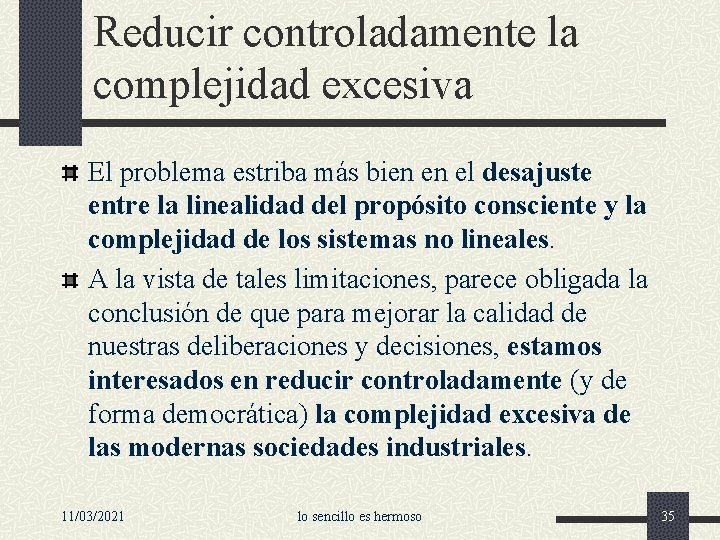 Reducir controladamente la complejidad excesiva El problema estriba más bien en el desajuste entre