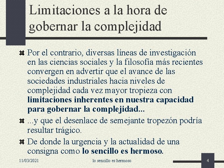 Limitaciones a la hora de gobernar la complejidad Por el contrario, diversas líneas de