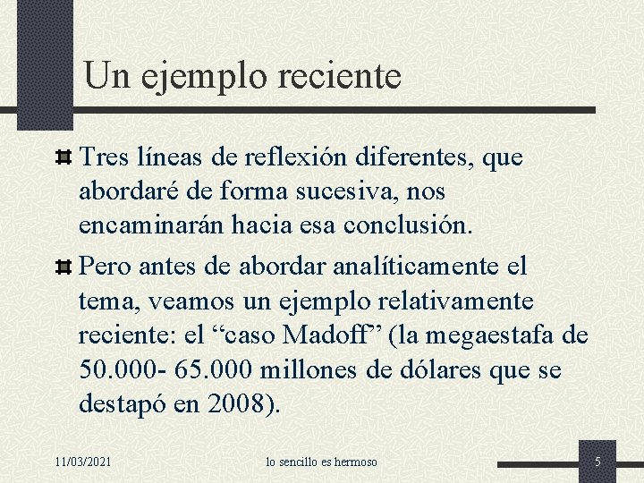 Un ejemplo reciente Tres líneas de reflexión diferentes, que abordaré de forma sucesiva, nos
