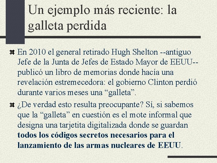 Un ejemplo más reciente: la galleta perdida En 2010 el general retirado Hugh Shelton